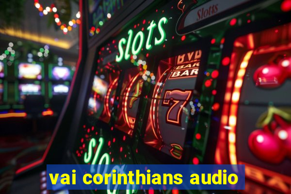 vai corinthians audio